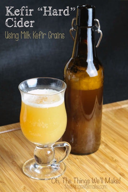 How To Make Hard Cider With Kefir Grains Oh The Things We Ll Make