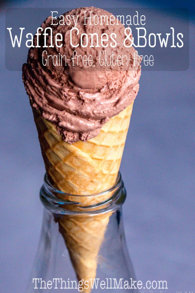 Homemade Waffle Cones and Bowls Oh, The Things We'll Make!