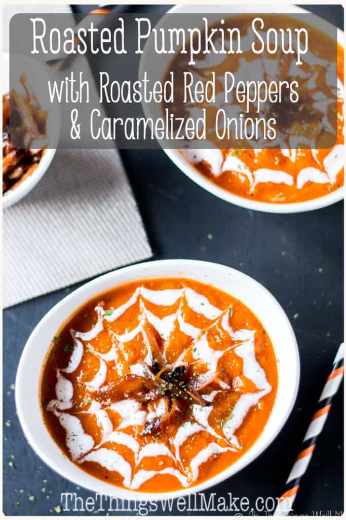 Roasted red peppers and caramelized onions meld together and provide the flavor punch to this savory roasted pumpkin soup recipe, perfect for warming up on a cool autumn or winter day. #roastedpumpkinsoup #pumpkinsoups #souprecipes #thethingswellmake #miy #roastedvegetables #creamysouprecipes #caramelizedonions #roastedredpeppers #roastedpumpkins