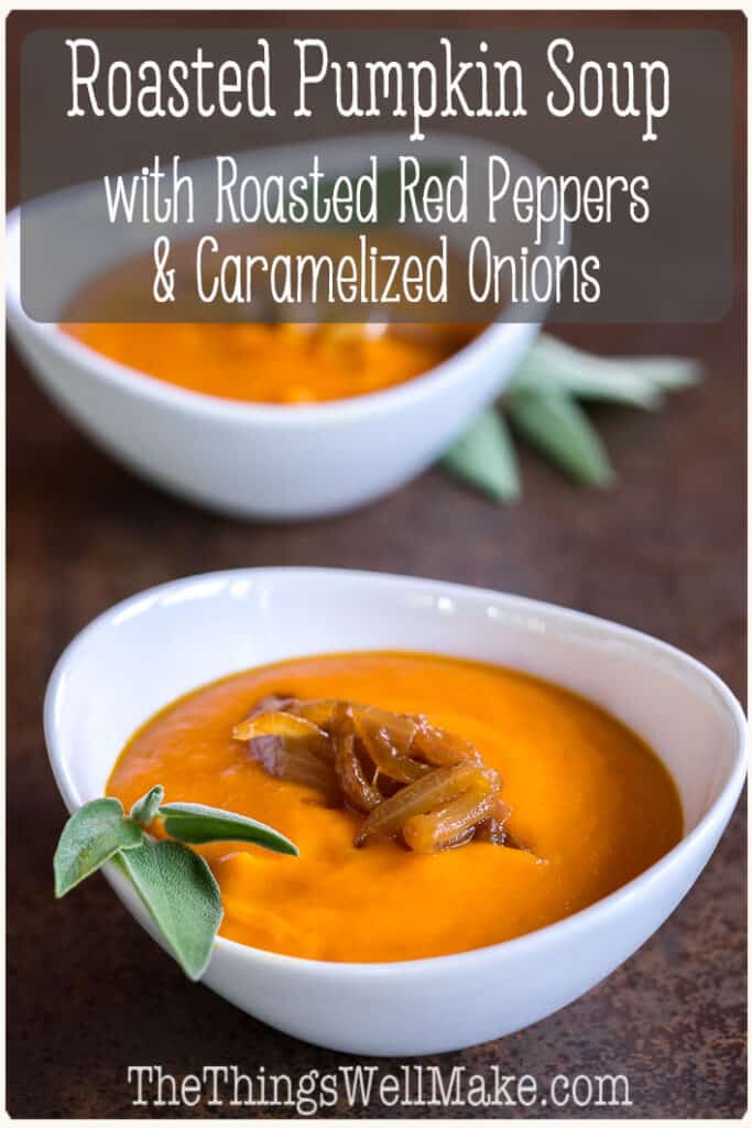 Roasted red peppers and caramelized onions meld together and provide the flavor punch to this savory roasted pumpkin soup recipe, perfect for warming up on a cool autumn or winter day. #roastedpumpkinsoup #pumpkinsoups #souprecipes #thethingswellmake #miy #roastedvegetables #creamysouprecipes #caramelizedonions #roastedredpeppers #roastedpumpkins