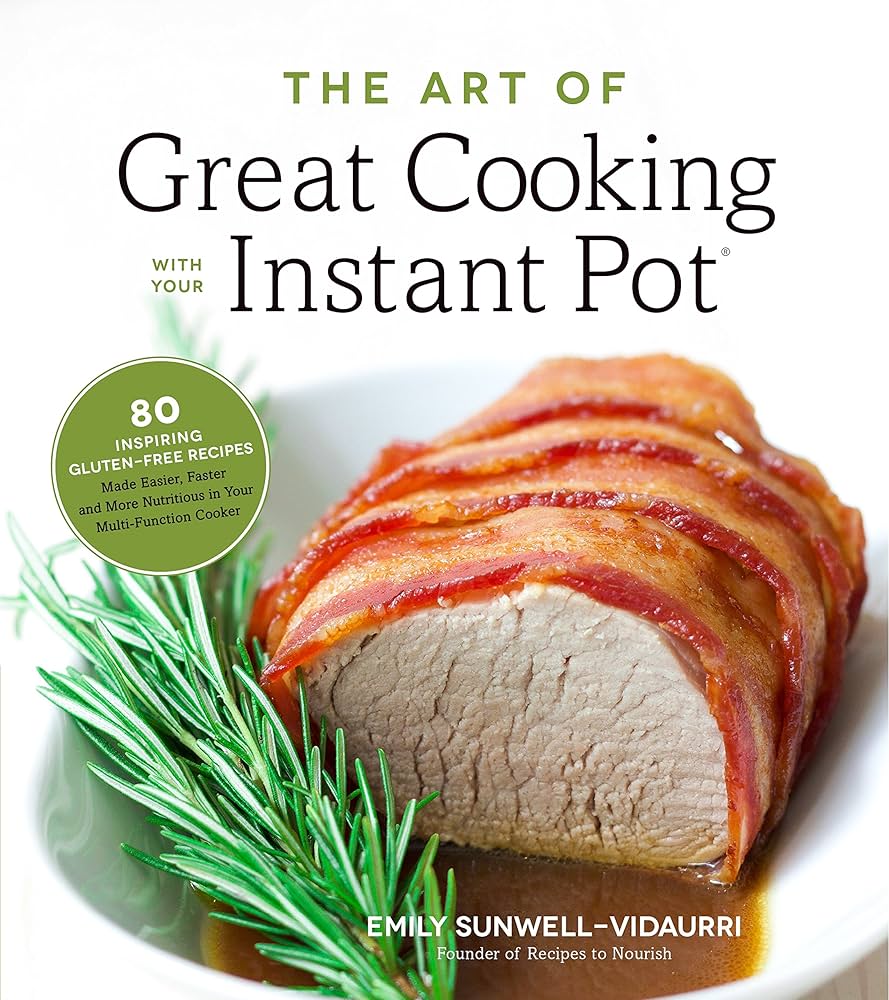 Cover of "The Art of Great Cooking with Your Instant Pot" featuring a bacon-wrapped meat dish garnished with rosemary. Text highlights 80 gluten-free recipes, including an instant pot chicken recipe, by Emily Sunwell-Vidaurri.