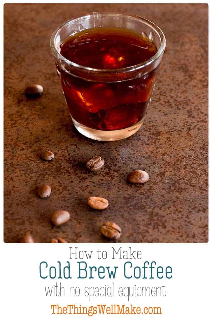 How to Make Cold Brew Coffee (Without Special Equipment) - Oh, The ...