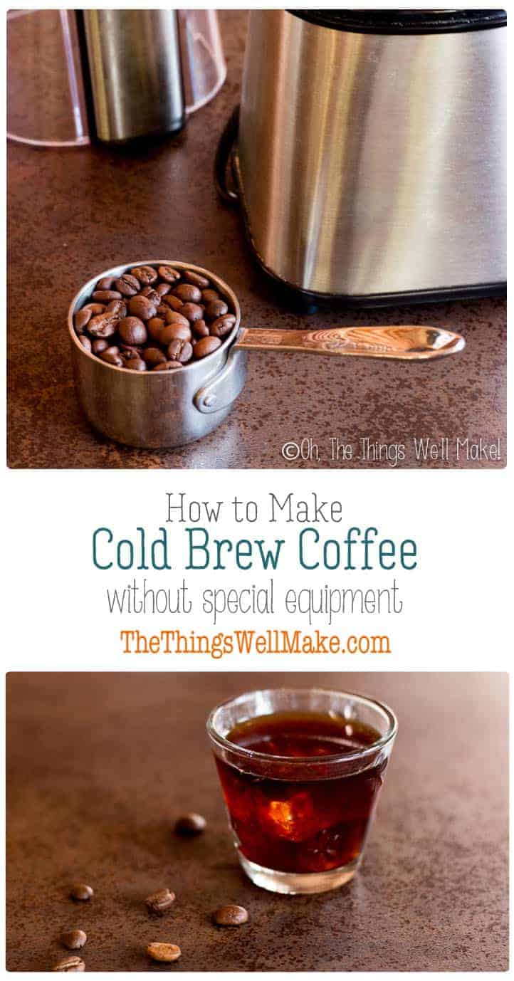 How to Make Cold Brew Coffee (Without Special Equipment) - Oh, The ...