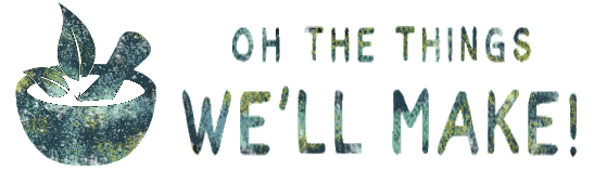 Illustration of a mortar and pestle with leaves next to the text "OH THE THINGS WE'LL MAKE!" in a textured font.