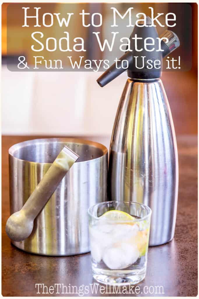 How to Make Soda Water (And Ways to Use it) Oh, The Things We'll Make!