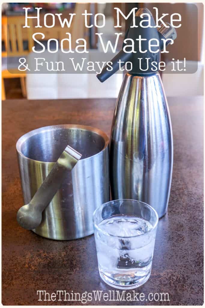 How to Make Soda Water (And Ways to Use it) Oh, The Things We'll Make!