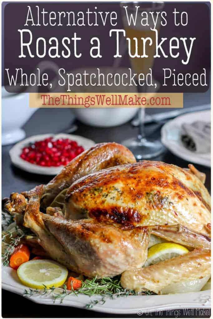 Roasting a turkey doesn't have to be intimidating, and is actually quite simple. Learn 3 methods for roasting a turkey, either whole roasted, spatchcocked, or roasted in pieces to save time! #turkey #thanksgivingrecipes #thethingswellmake #holidayrecipes