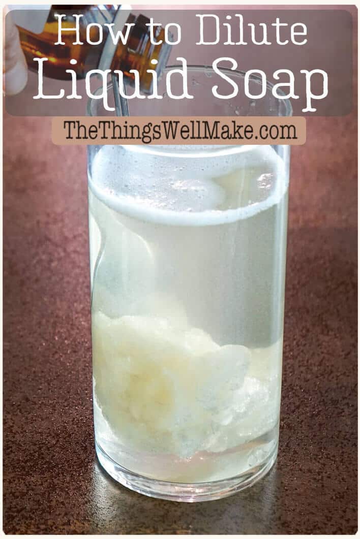 How to Dilute a Homemade Liquid Soap Paste Oh, The Things We'll Make!