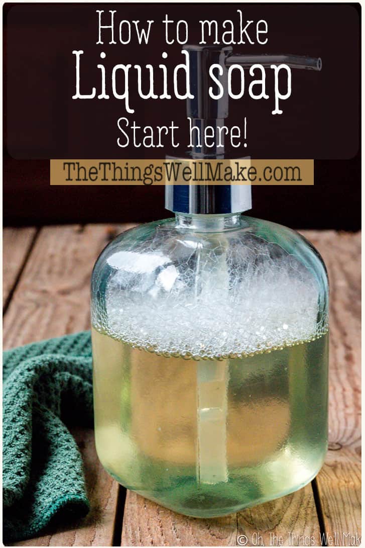 How to Make Liquid Soap (Start Here) - Oh, The Things We'll Make!