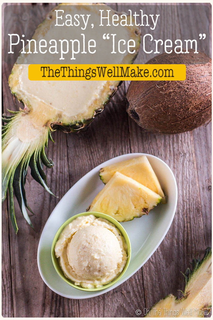 5 Minute Pineapple Ice Cream (Vegan, Paleo) Oh, The Things We'll Make!