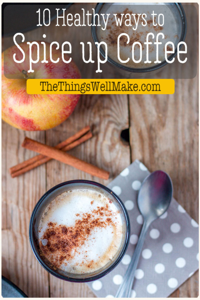 Tired of bland coffee or coffee additives that are full of artificial colors and flavorings? Try these healthy ways to spice up your coffee instead. #coffee #healthydrinks #thethingswellmake