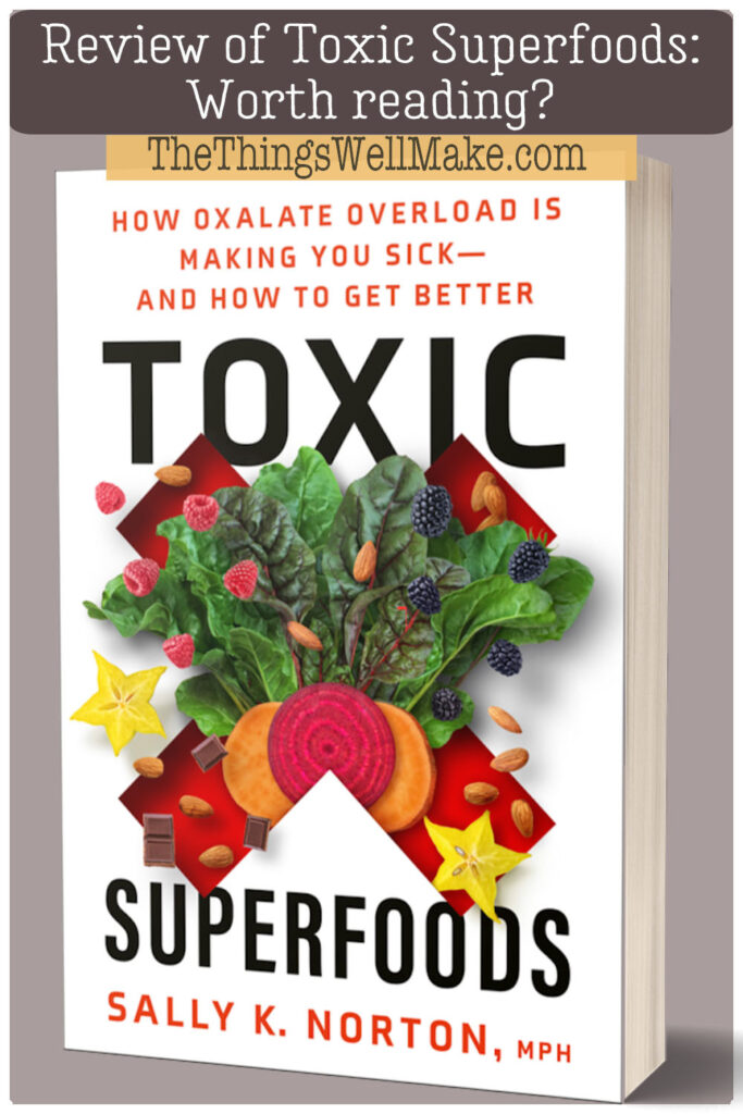 Is Sally K. Norton's book, Toxic Superfoods, really worth reading? Learn how eating healthy could be making you sick and how to recover! #oxalates #superfoods #healthyeating